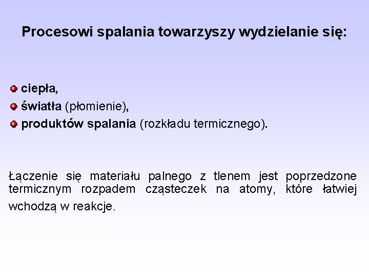 Procesowi spalania towarzyszy wydzielanie się: ciepła, światła (płomienie), produktów spalania (rozkładu termicznego). Łączenie się