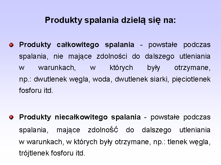 Produkty spalania dzielą się na: Produkty całkowitego spalania powstałe podczas spalania, nie mające zdolności