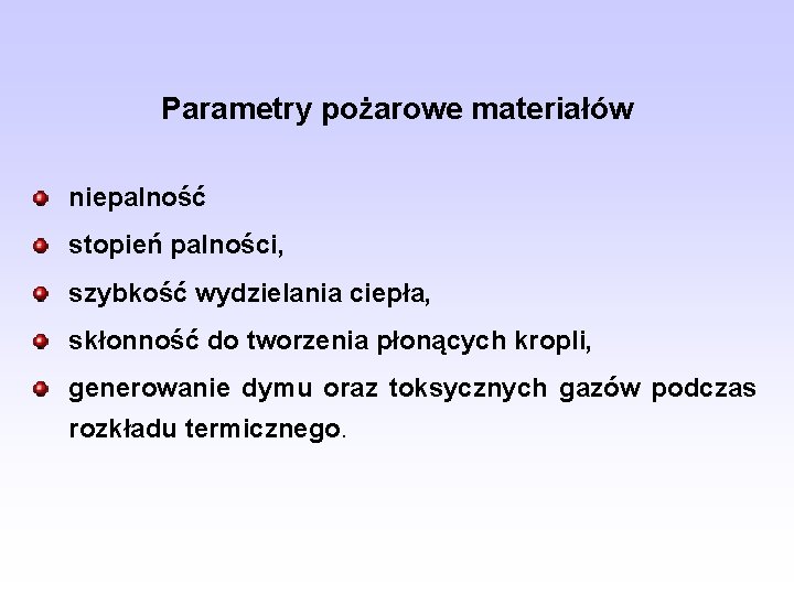 Parametry pożarowe materiałów niepalność stopień palności, szybkość wydzielania ciepła, skłonność do tworzenia płonących kropli,