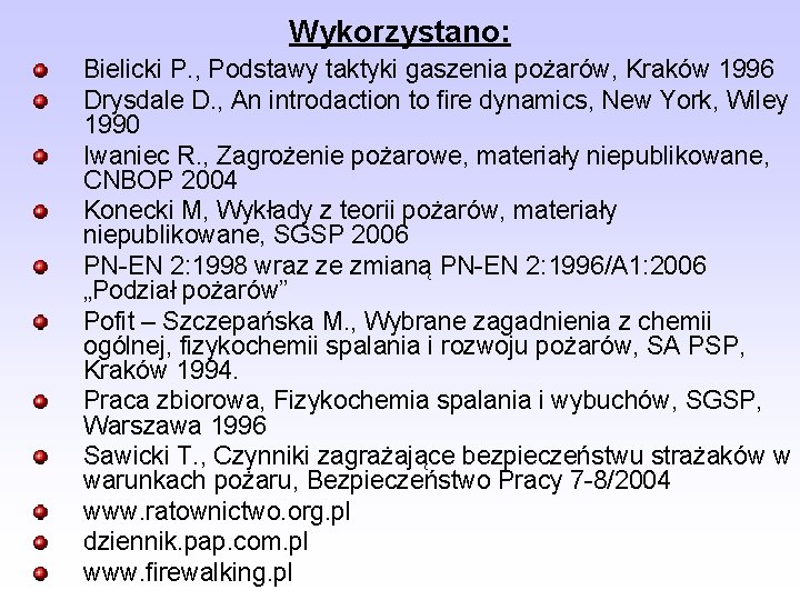 Wykorzystano: Bielicki P. , Podstawy taktyki gaszenia pożarów, Kraków 1996 Drysdale D. , An