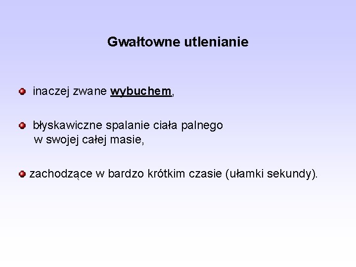Gwałtowne utlenianie inaczej zwane wybuchem, błyskawiczne spalanie ciała palnego w swojej całej masie, zachodzące