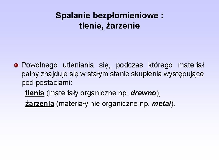 Spalanie bezpłomieniowe : tlenie, żarzenie Powolnego utleniania się, podczas którego materiał palny znajduje się