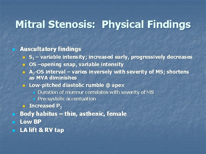 Mitral Stenosis: Physical Findings n Auscultatory findings n n S 1 – variable intensity;