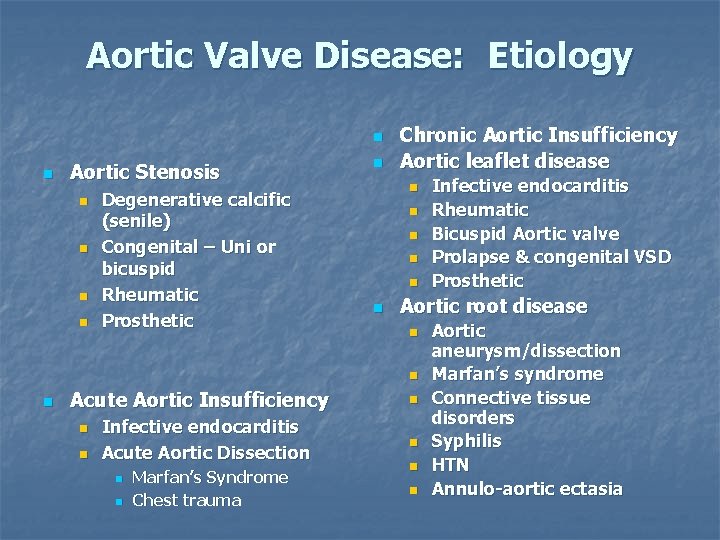 Aortic Valve Disease: Etiology n n Aortic Stenosis n n Degenerative calcific (senile) Congenital