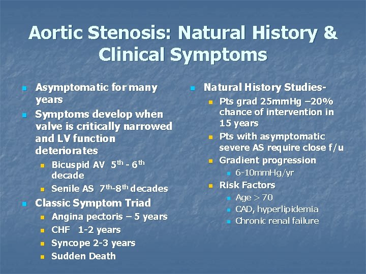 Aortic Stenosis: Natural History & Clinical Symptoms n n Asymptomatic for many years Symptoms