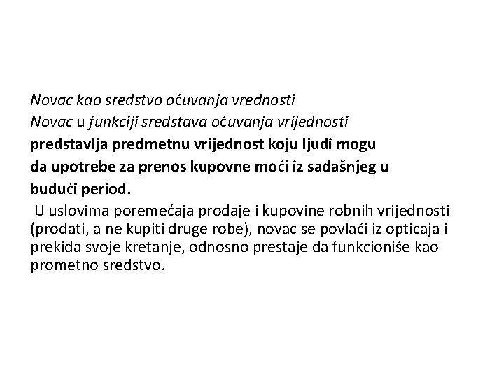 Novac kao sredstvo očuvanja vrednosti Novac u funkciji sredstava očuvanja vrijednosti predstavlja predmetnu vrijednost