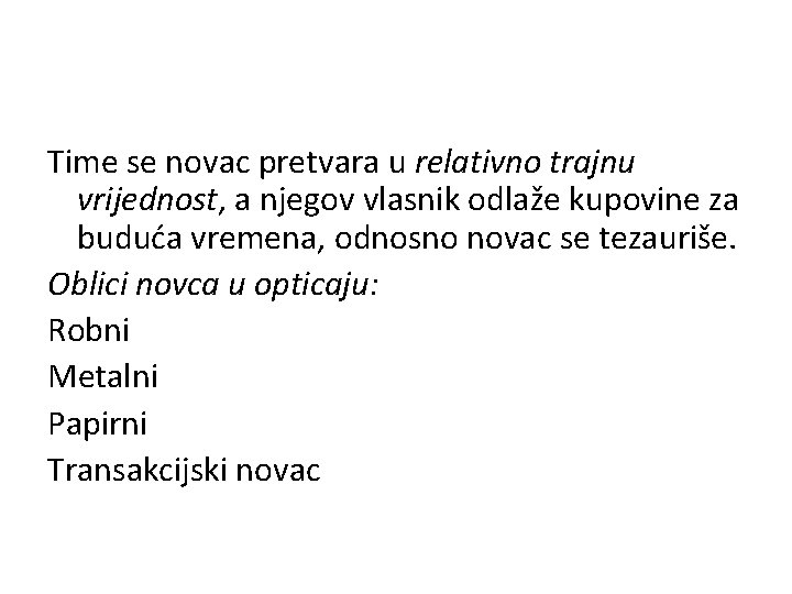 Time se novac pretvara u relativno trajnu vrijednost, a njegov vlasnik odlaže kupovine za