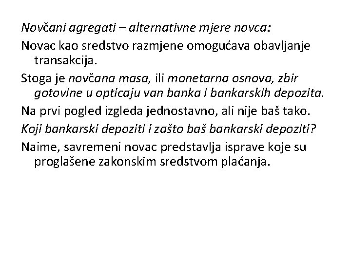 Novčani agregati – alternativne mjere novca: Novac kao sredstvo razmjene omogućava obavljanje transakcija. Stoga