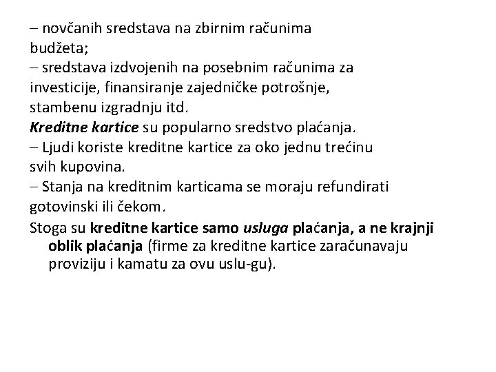 – novčanih sredstava na zbirnim računima budžeta; – sredstava izdvojenih na posebnim računima za