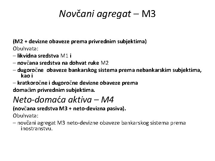 Novčani agregat – M 3 (M 2 + devizne obaveze prema privrednim subjektima) Obuhvata: