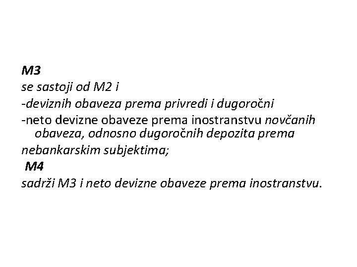 M 3 se sastoji od M 2 i -deviznih obaveza prema privredi i dugoročni