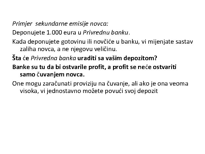 Primjer sekundarne emisije novca: Deponujete 1. 000 eura u Privrednu banku. Kada deponujete gotovinu