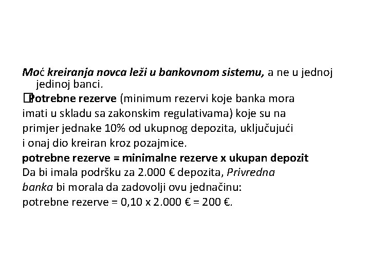 Moć kreiranja novca leži u bankovnom sistemu, a ne u jednoj jedinoj banci. �Potrebne
