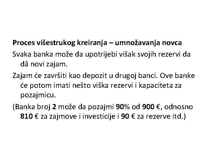 Proces višestrukog kreiranja – umnožavanja novca Svaka banka može da upotrijebi višak svojih rezervi