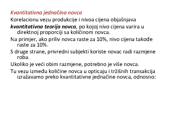 Kvantitativna jednačina novca Korelacionu vezu produkcije i nivoa cijena objašnjava kvantitativna teorija novca, po