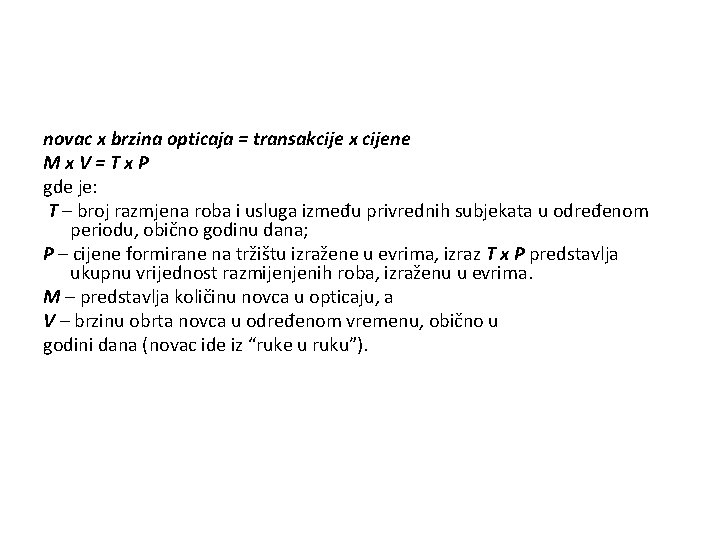 novac x brzina opticaja = transakcije x cijene Mx. V=Tx. P gde je: T