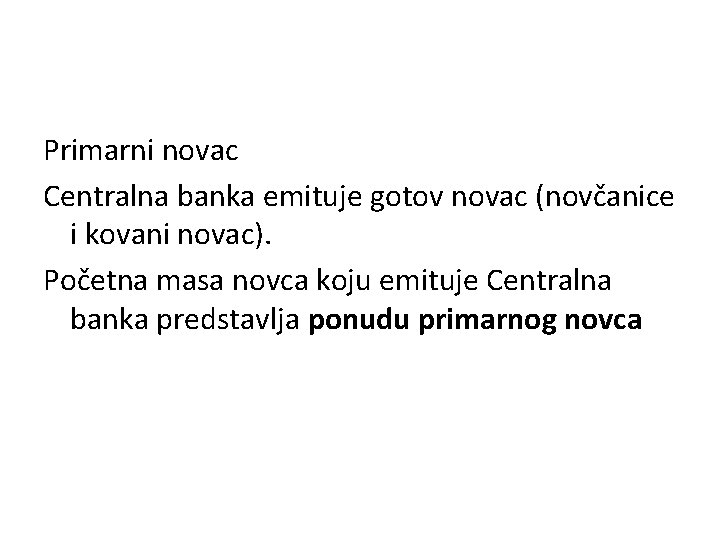 Primarni novac Centralna banka emituje gotov novac (novčanice i kovani novac). Početna masa novca