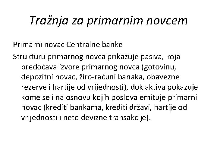 Tražnja za primarnim novcem Primarni novac Centralne banke Strukturu primarnog novca prikazuje pasiva, koja