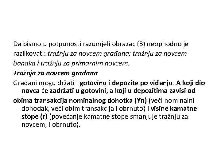 Da bismo u potpunosti razumjeli obrazac (3) neophodno je razlikovati: tražnju za novcem građana;