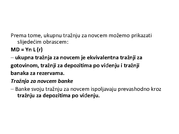 Prema tome, ukupnu tražnju za novcem možemo prikazati slijedećim obrascem: MD = Yn L