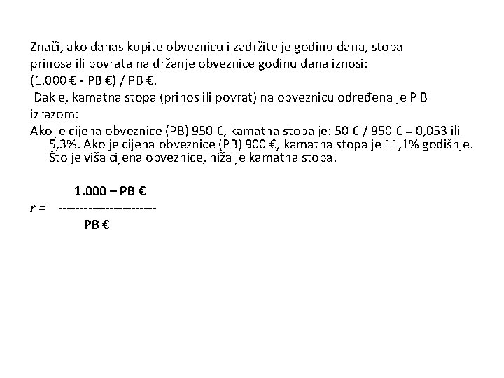 Znači, ako danas kupite obveznicu i zadržite je godinu dana, stopa prinosa ili povrata