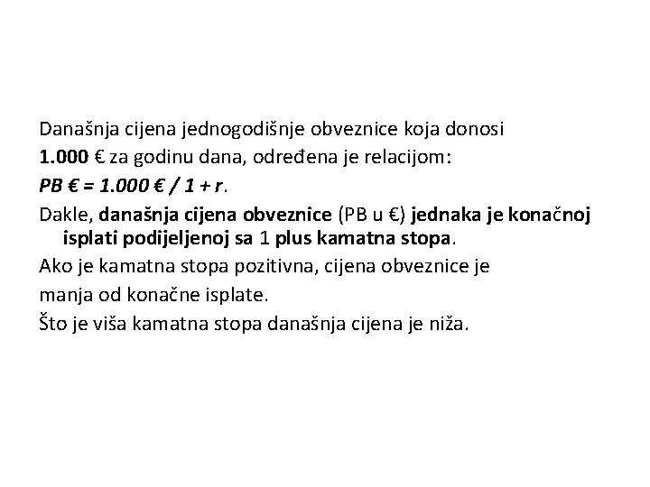 Današnja cijena jednogodišnje obveznice koja donosi 1. 000 € za godinu dana, određena je