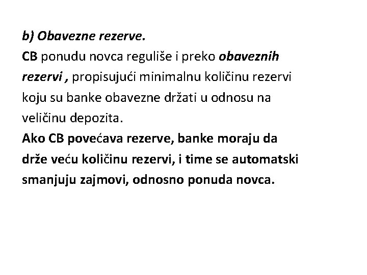 b) Obavezne rezerve. CB ponudu novca reguliše i preko obaveznih rezervi , propisujući minimalnu