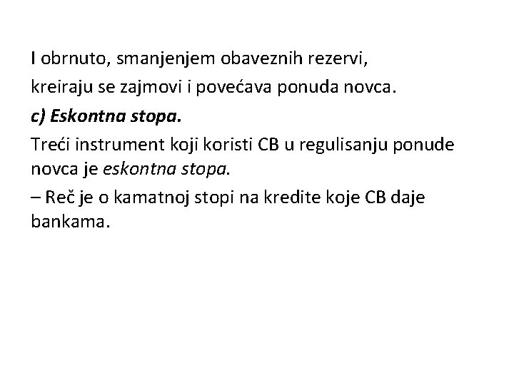 I obrnuto, smanjenjem obaveznih rezervi, kreiraju se zajmovi i povećava ponuda novca. c) Eskontna