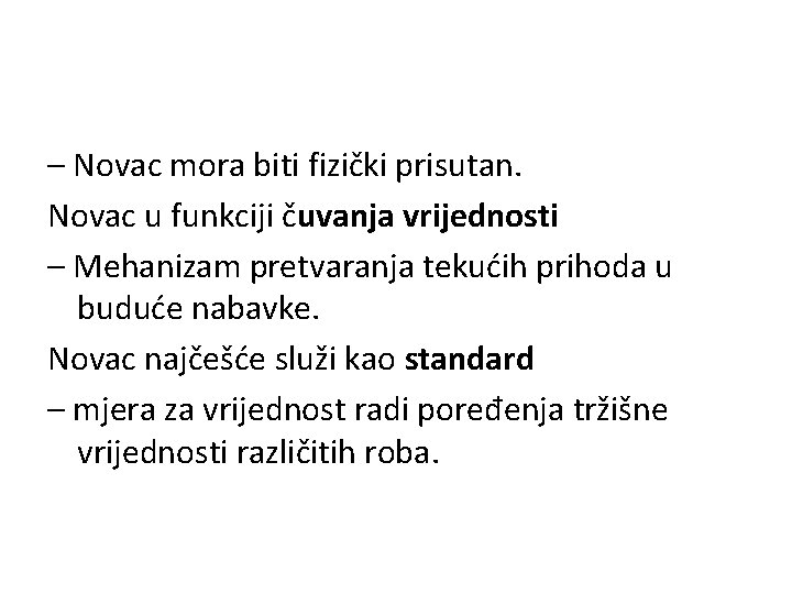 – Novac mora biti fizički prisutan. Novac u funkciji čuvanja vrijednosti – Mehanizam pretvaranja