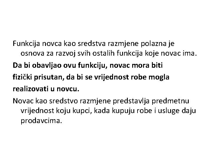 Funkcija novca kao sredstva razmjene polazna je osnova za razvoj svih ostalih funkcija koje