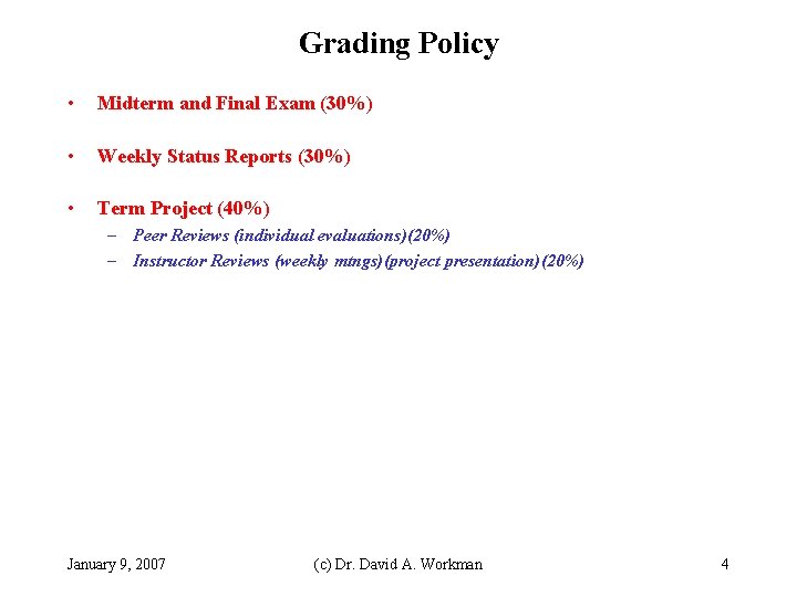 Grading Policy • Midterm and Final Exam (30%) • Weekly Status Reports (30%) •