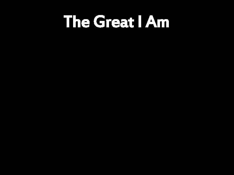 The Great I Am 
