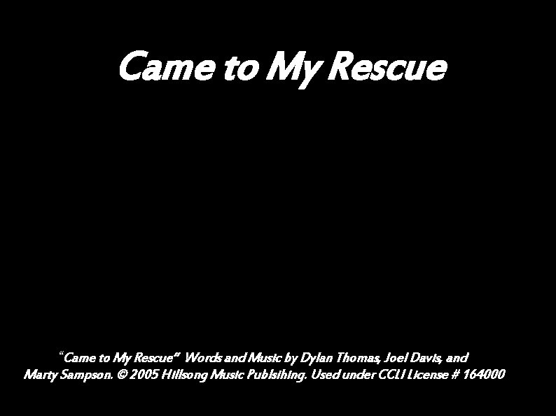 Came to My Rescue “Came to My Rescue” Words and Music by Dylan Thomas,