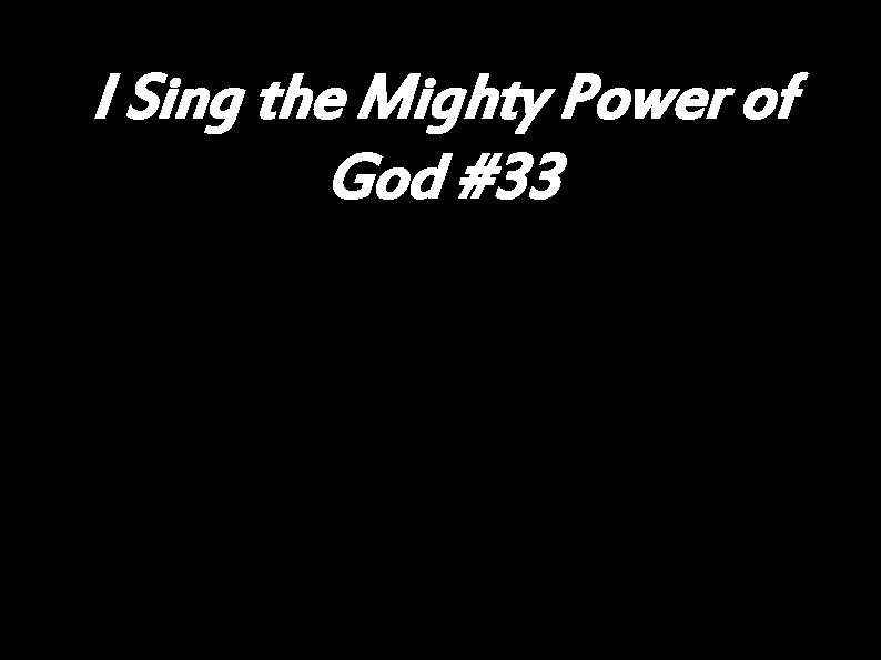 I Sing the Mighty Power of God #33 