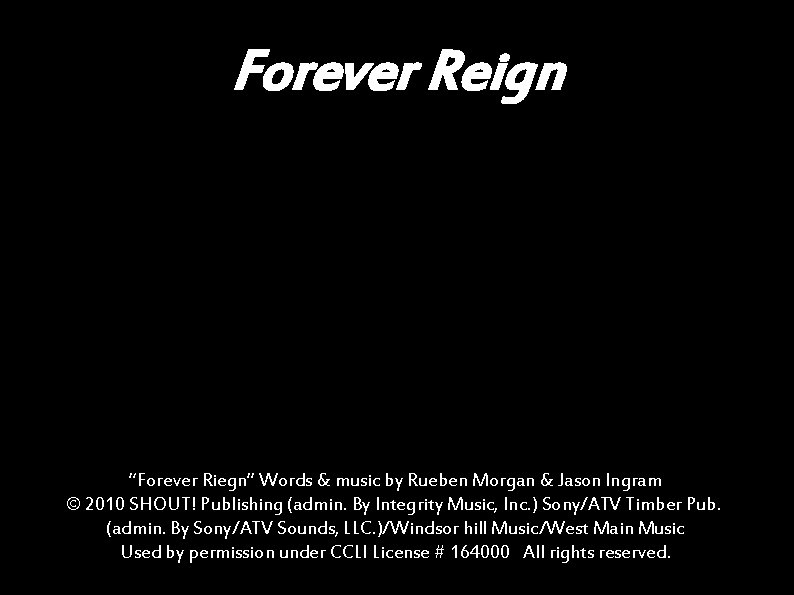 Forever Reign “Forever Riegn” Words & music by Rueben Morgan & Jason Ingram ©