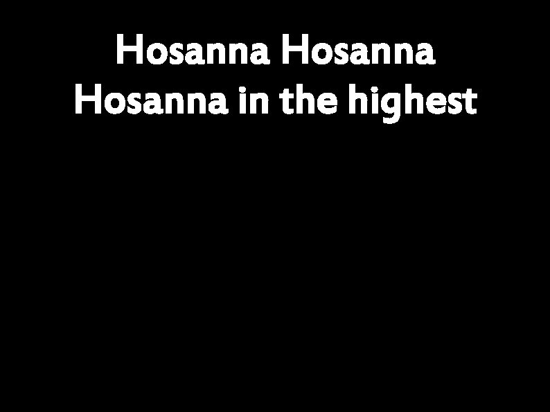 Hosanna in the highest 