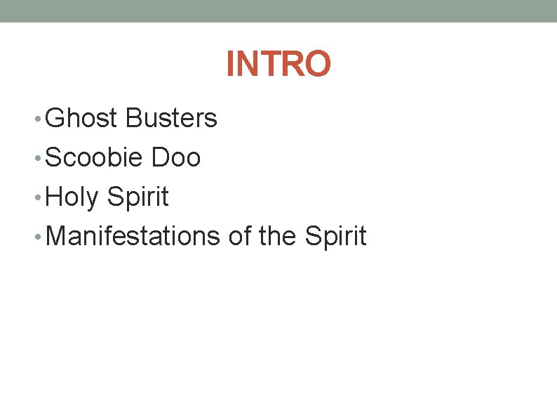 INTRO • Ghost Busters • Scoobie Doo • Holy Spirit • Manifestations of the