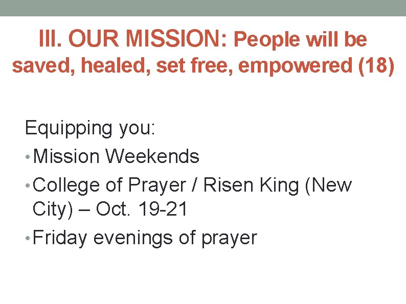 III. OUR MISSION: People will be saved, healed, set free, empowered (18) Equipping you: