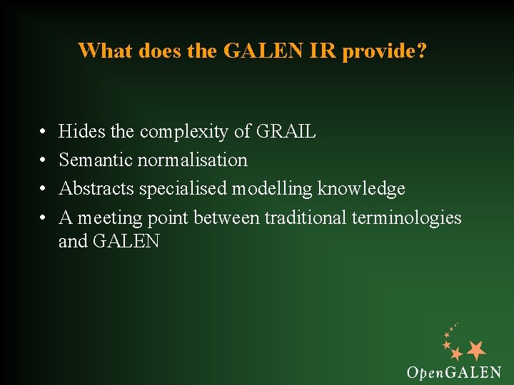 What does the GALEN IR provide? • • Hides the complexity of GRAIL Semantic