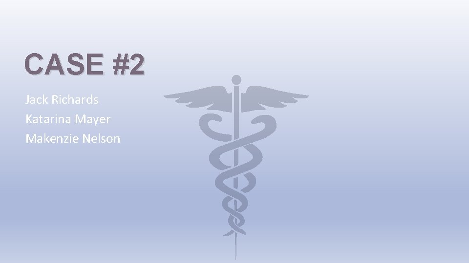 CASE #2 Jack Richards Katarina Mayer Makenzie Nelson 