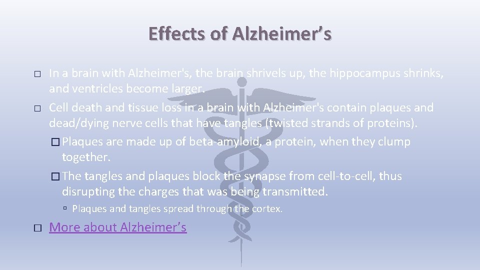Effects of Alzheimer’s � � In a brain with Alzheimer's, the brain shrivels up,