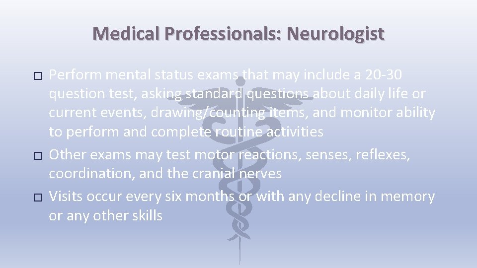 Medical Professionals: Neurologist � � � Perform mental status exams that may include a