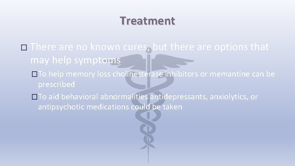 Treatment � There are no known cures, but there are options that may help