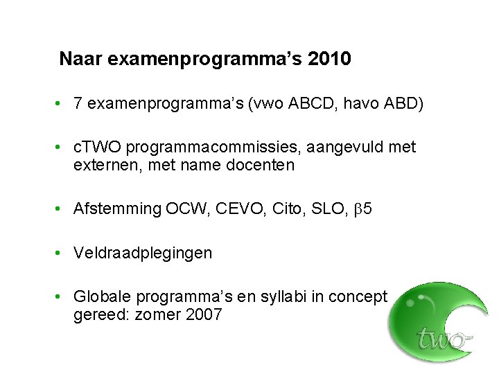 Naar examenprogramma’s 2010 • 7 examenprogramma’s (vwo ABCD, havo ABD) • c. TWO programmacommissies,