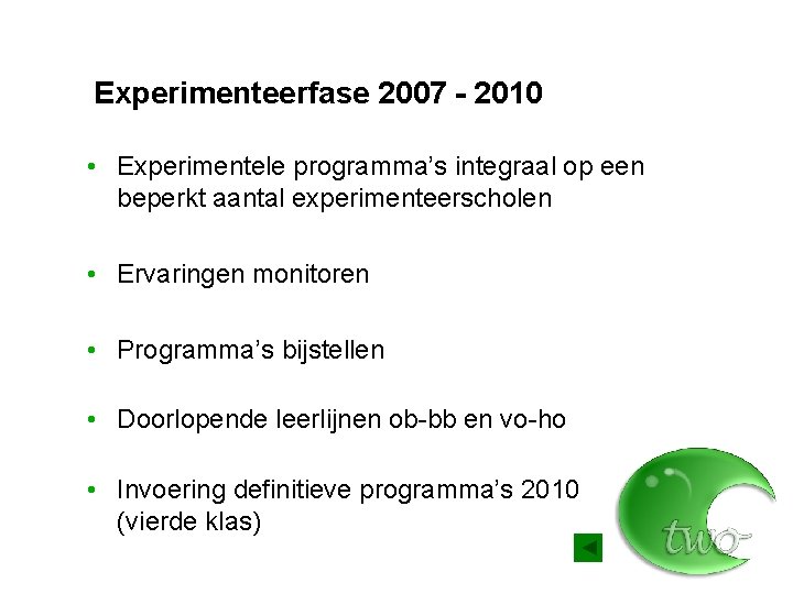 Experimenteerfase 2007 - 2010 • Experimentele programma’s integraal op een beperkt aantal experimenteerscholen •