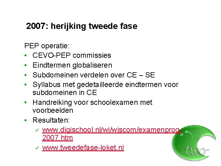 2007: herijking tweede fase PEP operatie: • CEVO-PEP commissies • Eindtermen globaliseren • Subdomeinen