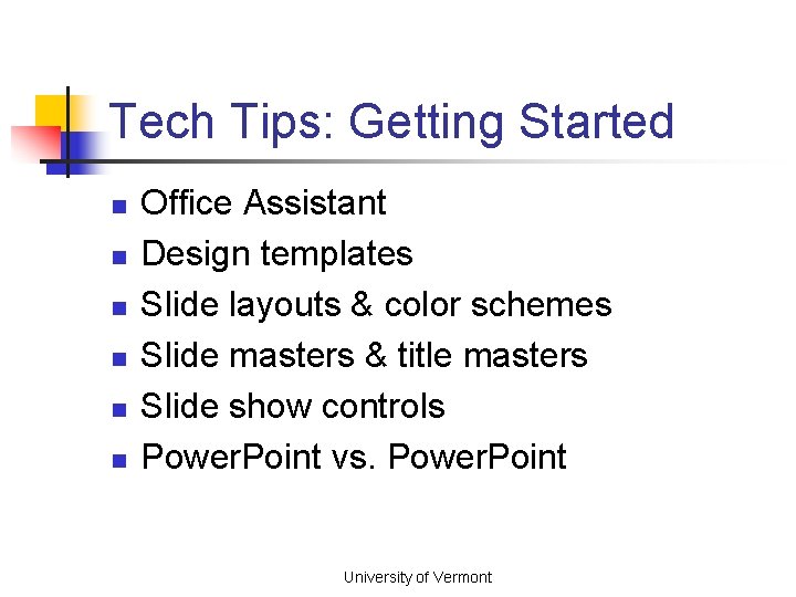 Tech Tips: Getting Started n n n Office Assistant Design templates Slide layouts &
