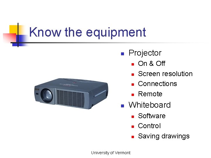 Know the equipment n Projector n n n On & Off Screen resolution Connections