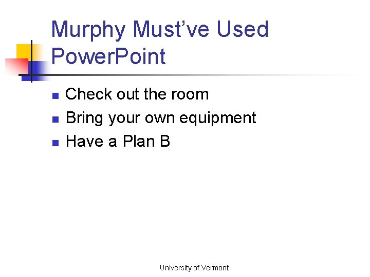 Murphy Must’ve Used Power. Point n n n Check out the room Bring your