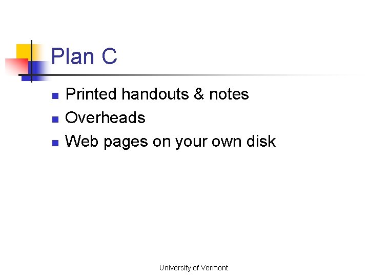 Plan C n n n Printed handouts & notes Overheads Web pages on your